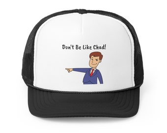 Don't Be Like Chad! Trucker Caps
