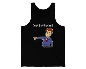 Don't Be Like Chad! Unisex Jersey Tank