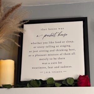 l “That House Was a Perfect House” - J.R.R. Tolkien Quote Print