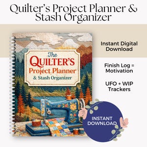 May include: A spiral-bound planner titled "The Quilter's Project Planner & Stash Organizer." The cover features a sewing machine with floral details, a quilt, and a landscape background. Text includes "Instant Digital Download" and "UFO + WIP Trackers."