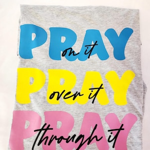 Pray On It, Pray Over It, Pray Through It