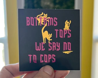 Bottoms Tops We Say No To Cops Sticker