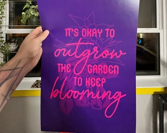 It's Okay to Outgrow the Garden to Keep Blooming Print