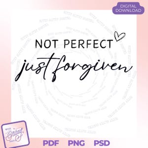 Not Perfect, Just Forgiven | PNG/PDF/PSD Files