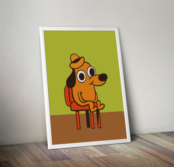 This is Fine Dog Poster Funny Memes Funny Present Meme Poster Funny Poster  Meme Memes Poster Printable Poster 