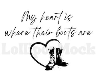 Puede incluir: Diseño gráfico en blanco y negro con el texto "My heart is where their boots are" y una forma de corazón con dos botas negras dentro.