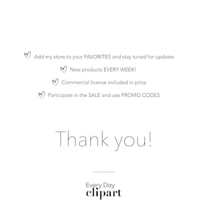 May include: Text graphic with the message "Add my store to your FAVORITES and stay tuned for updates. New products EVERY WEEK! Commercial license included in price. Participate in the SALE and use PROMO CODES. Thank you!" with the text "Every Day clipart" at the bottom.