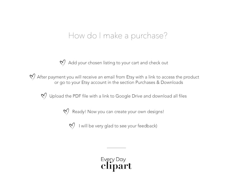 May include: How to make a purchase on Etsy: Add your chosen listing to your cart, check out, and receive an email with a link to access the product. Upload the PDF file with a link to Google Drive and download all files. Ready! Now you can create your own designs! Every Day clipart.