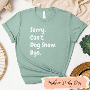 Dog Show Humor Tee - Fun Unisex T-Shirt for Dog Lovers, Pet Owners, Dog Show Events, Gift for Animal Lovers, Casual Wear, Show Dog Life