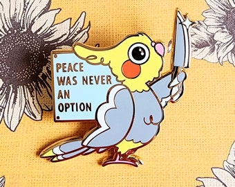 Peace Was Never An Option Cockatiel Enamel Pin | Funny Bird Pin