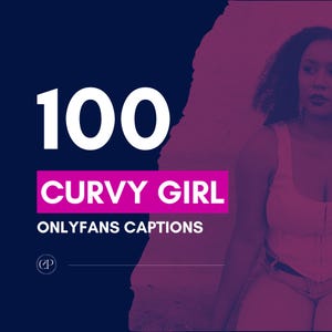 100 Curvy Girl Onlyfans Captions | caption content ideas, chubby captions, snapchat content, big booty fansly captions, mombod instagram
