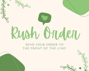 RUSH ORDER - Send Your Order To The Front Of The Line!