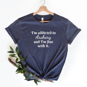 I'm Addicted To Archery And I'm Fine With It, Archery T-Shirt, Bow Hunting Lover Shirt, Bow Shirt, Archery Shirt, Archery Lover Gift