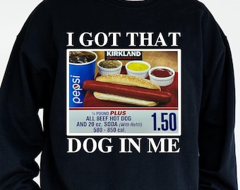 I Got That Dog In Me Meme Sweatshirt, Funny Costco Hot Dog Hoodie, Out of Pocket Humor for Hot Dog Lovers, Christmas Gift, Gift For Him