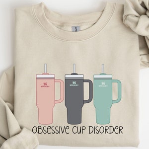 Obsessive Cup Disorder Sweatshirt, OCD Tee Tumbler Shirt,  40oz Tumbler Shirt, Obsessive Disorder Womens Shirt,  Thirst Quencher Cup