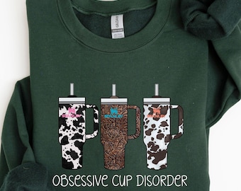 Obsessive Cup Disorder Sweatshirt, OCD Tee Tumbler Shirt,  40oz Tumbler Shirt, Obsessive Disorder Womens Shirt,  Thirst Quencher Cup