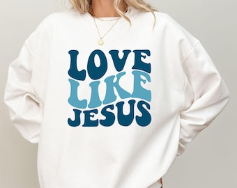 Love Like Jesus Sweatshirt - Christian Faith Sweater - Bible Verse Shirt - Religious Women’s Hoodie - Jesus Lover Gift - Church Outfit