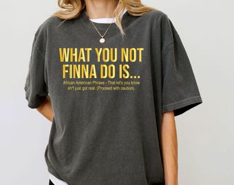 What You Not Finna Do Is Shirt, Black Pride Shirt, Women Activist Shirt, African American Gift, Black History Tshirt, Activist Gift, BLM Tee