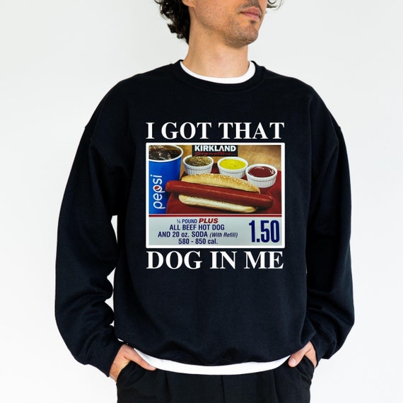 I Got That Dog In Me Meme Sweatshirt, Funny Costco Hot Dog Hoodie, Out of Pocket Humor for Hot Dog Lovers, Christmas Gift, Gift For Him