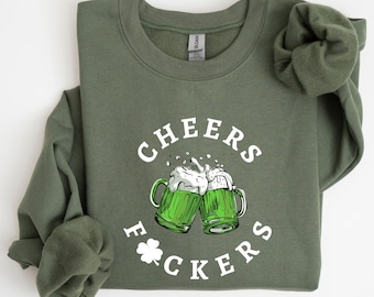Cheers Fuckers Sweatshirt, St Patricks Day Drinking Sweatshirt, St. Patrick’s Day Crewneck, Gift For St.Patrick's Day, Irish Day Gifts
