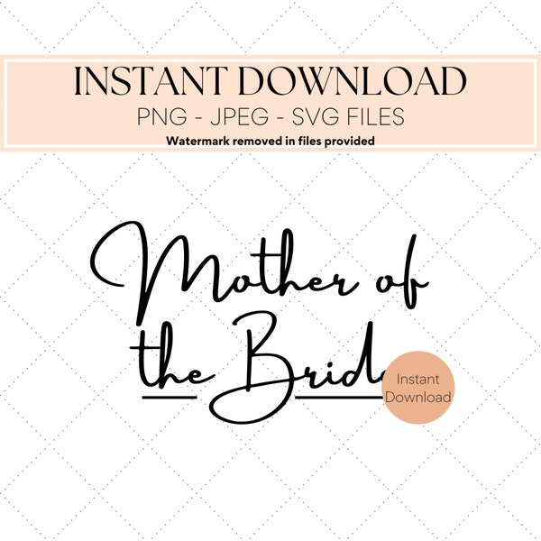 Mother of the Bride SVG PNG JPEG Instant Digital Download, Craft Art Design for Print or Cut. Bridal and Wedding Images