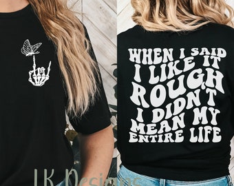 When I said I like it rough I didn&#39;t mean my entire life Shirt, Funny Mom Tee, Rough Life T-shirt, Mental Health, Mothers Day Gift Shirt