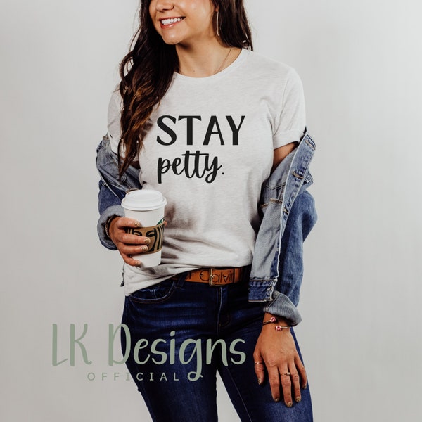 Stay Petty SVG PNG. Funny Shirt Svg, Sarcastic Svg, Expensive Life Svg, Adult Png, Hot Girl Summer svg, Petty Svg, Funny Adult Shirt