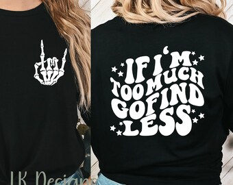 If I&#39;m Too Much Go Find Less Shirt, Funny Shirt, Sarcastic Tee, Expensive Life Shirt, Trendy Aesthetic Tee