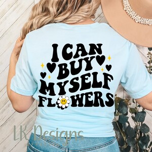 I Can Buy Myself Flowers I Can Buy Myself Flowers Png | Flower Sublimation Print | Trendy Hoodie Svg | 4/20 Shirt | Cut File