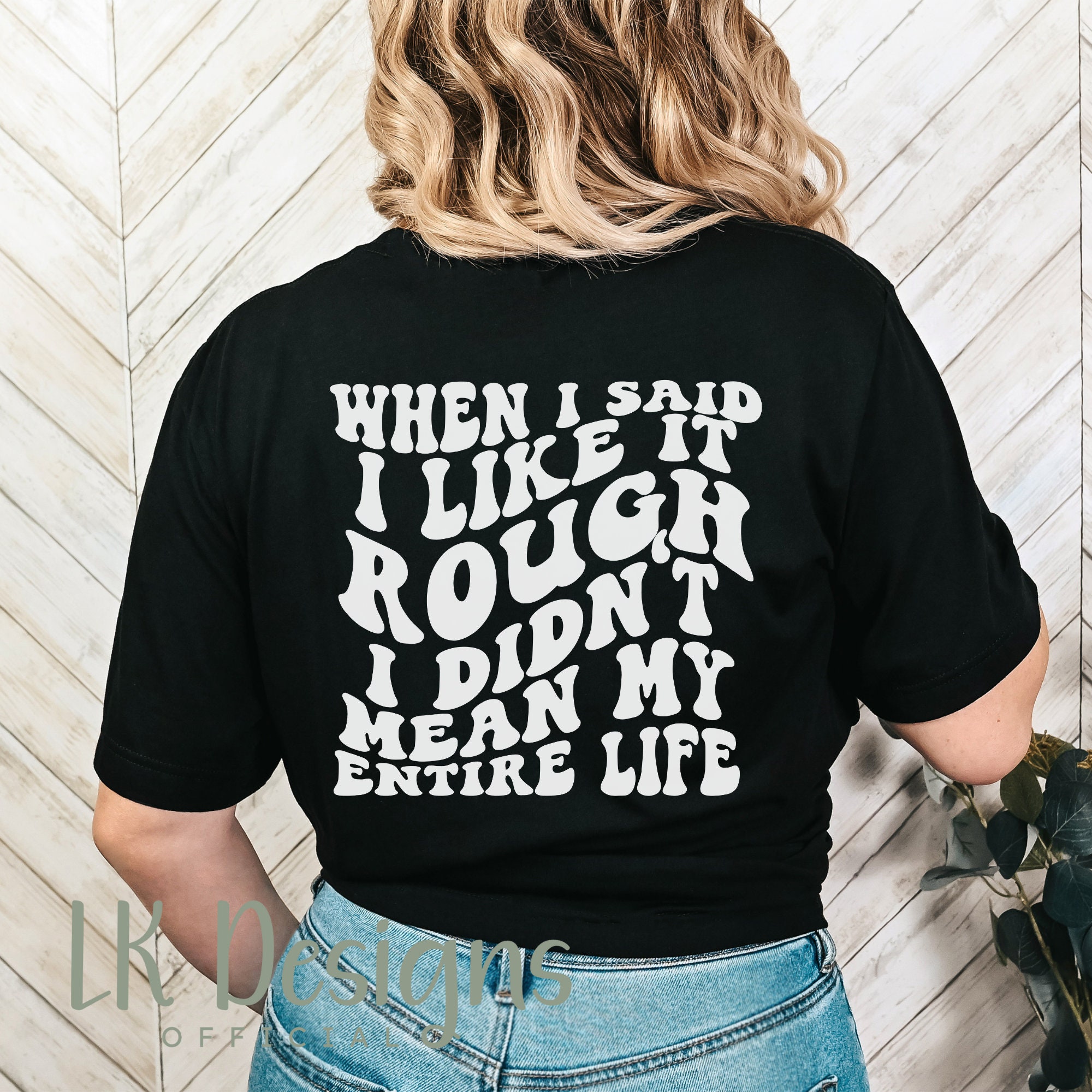 When I Said I Like It Rough I Didn't Mean My Entire Life Shirt, Funny ...