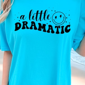 A Little Bit Dramatic Shirt | Sarcastic T-Shirt | Best Friend Gift | Funny Sarcastic Shirt | Sassy Shirt | Gift For Her | Drama Queen Shirt