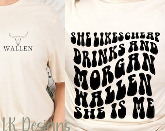 SHE LIKES CHEAP Drinks and Morgan Wallen She is Me Shirt, Funny Mom Tee, Rough Life T-shirt, Mental Health, Mothers Day Gift Shirt