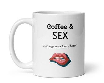 Coffee & Sex - A humorous coffee mug gift for a sexy friend who is funny, horny, and loves morning coffee!