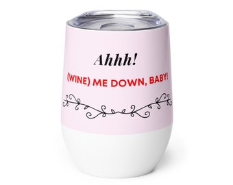 Wine Me Down, Baby - This sexy and humorous wine tumbler gift will please any guest at your next social gathering.