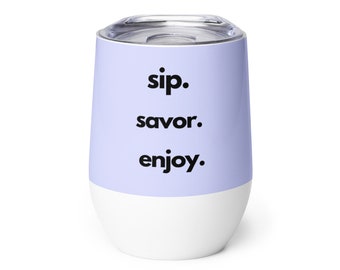 Sip. Savor. Enjoy - A wine tumbler gift that is perfect for any fun-filled occasion, whether it be a party or an outdoor barbecue.