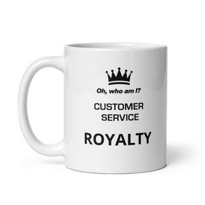 Customer Service Royalty - a funny coffee mug gift for coworkers and seasoned customer service professionals.
