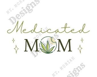Medicated Mom T-Shirt  - Marijuana PNG - Digital Download - Instant Download  - Medical Marijuana png - Cut File - Stoner Mom Gift - T-Shirt