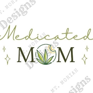 Medicated Mom T-Shirt  - Marijuana PNG - Digital Download - Instant Download  - Medical Marijuana png - Cut File - Stoner Mom Gift - T-Shirt