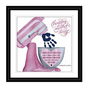 May include: A pink and white watercolor illustration of a stand mixer with a handprint and text that reads "Happy Mother's Day." The text inside the bowl says "A spoonful of love...makes the perfect mom - just like you."