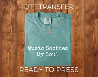 Music Soothes My Soul DTF Transfer, Ready to Press Shirt Design