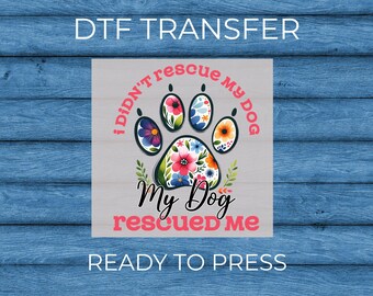 Floral Paw Print DTF Transfer, "My Dog Rescued Me" Shirt Design (Ready to Press)