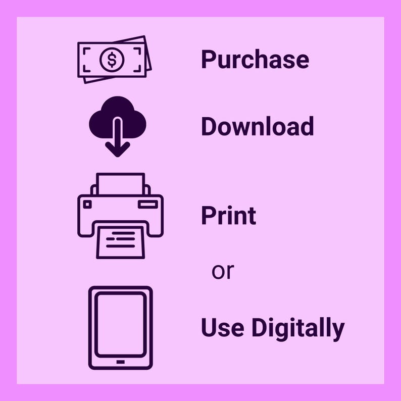 May include: A black and white illustration showing the steps to purchase, download, and use a digital product. The steps include purchasing the product, downloading it, and then printing or using it digitally.