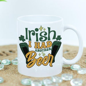 Irish I Had Another Beer St Patricks Day Funny Irish St. Patrick&#39;s Day Coffee Mug - 11oz or 15oz