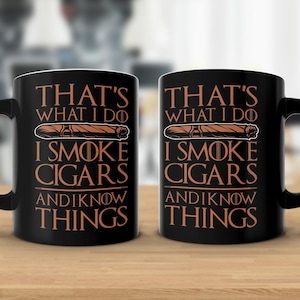 I Smoke Cigars And I Know Things 11oz Black Mug, Cigar theme, cigar lover, Cigar Gift, gifts for him