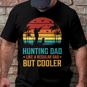 Funny &quot;Hunting Dad Like A Regular Dad But Cooler&quot; T Shirt Design. Choose T, Crewneck, Sweatshirt or Hoodie