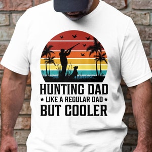 Funny &quot;Hunting Dad Like A Regular Dad But Cooler&quot; T Shirt Design. Choose T, Crewneck, Sweatshirt or Hoodie