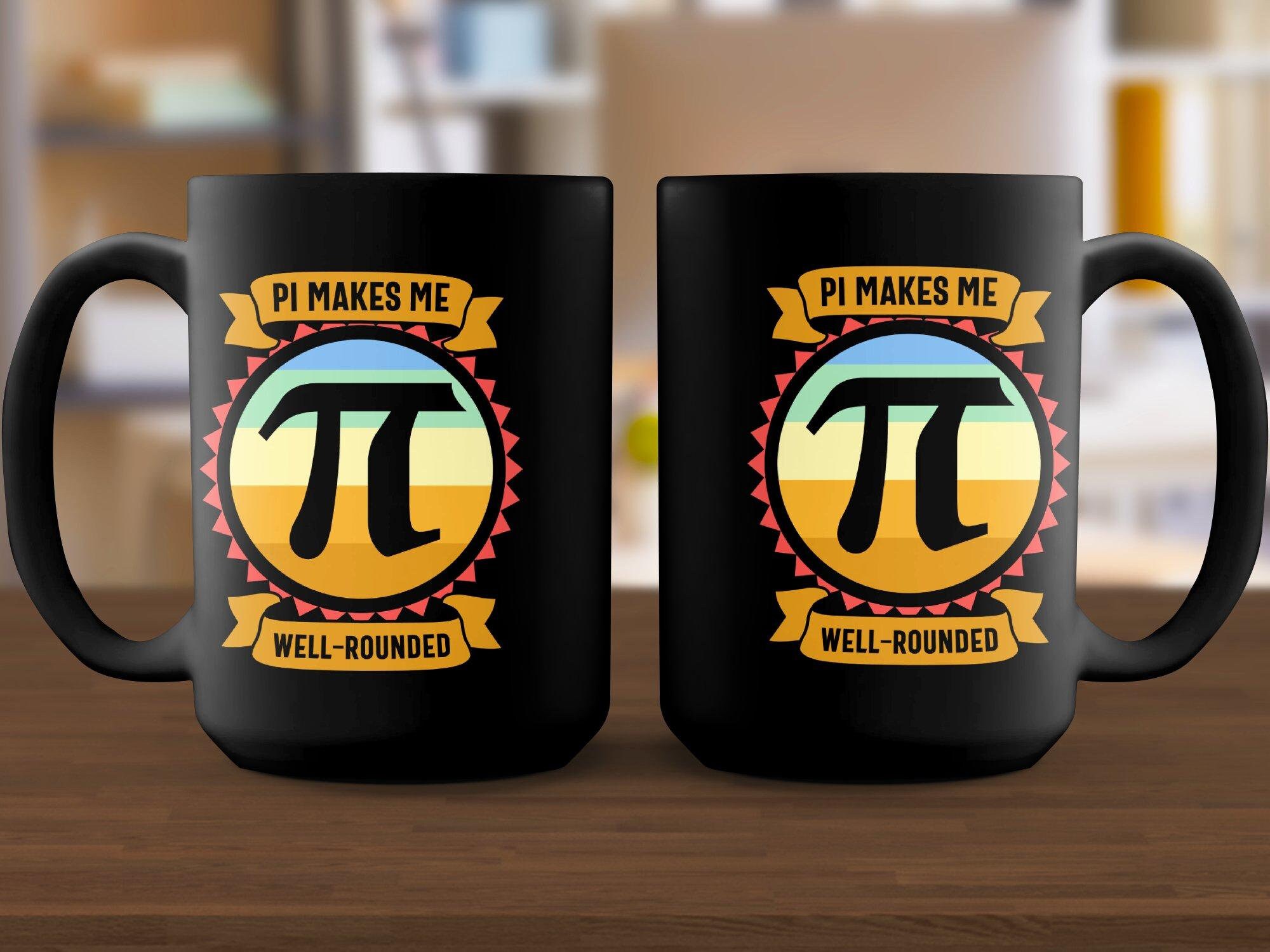 Well Rounded Pi Pi Makes Me Well Rounded Happy Pi Day! Celebrate With Our 11 or 15 Oz ...