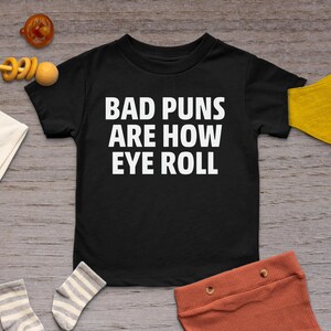 Bad Puns are How Eye Roll Wear Your Sense of Humor with Our Pun-tastic T Shirt, Crewneck, Sweatshirt, or Hoodie, Funny Shirt