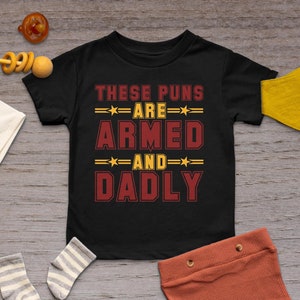 These Puns are Armed and Dadly Wear Your Sense of Humor with Our Pun-tastic T Shirt, Crewneck, Sweatshirt, or Hoodie, Funny Shirt