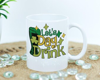 Let's Day Drink St Patrick's Day Green Beer Funny Shamrock St. Patrick's Day Coffee Mug - 11oz or 15oz